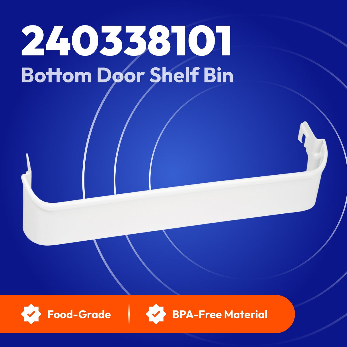 240338101 Refrigerator Bottom Door Shelf Retainer Bin shown on blue graphic with Food-Grade and BPA-Free Material labels